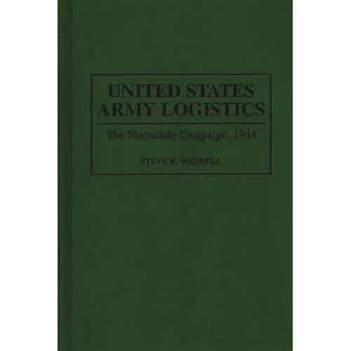 United States Army Logistics: The Normandy Campaign, 1944