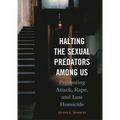 Halting the Sexual Predators Among Us: Preventing Attack, Rape, and Lust Homicide