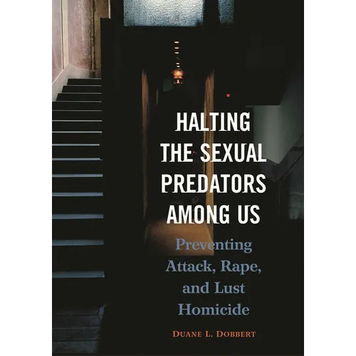Halting the Sexual Predators Among Us: Preventing Attack, Rape, and Lust Homicide