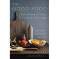 The Good Food: A Cookbook of Soups, Stews, and Pastas