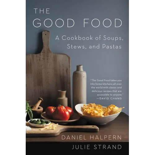 The Good Food: A Cookbook of Soups, Stews, and Pastas