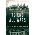To End All Wars: A Story of Loyalty and Rebellion, 1914-1918