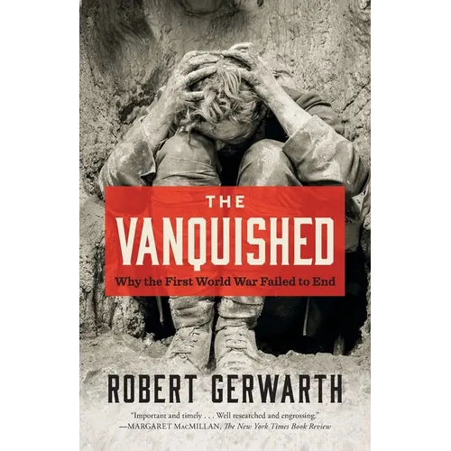 The Vanquished: Why the First World War Failed to End