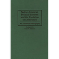 Native American Political Systems and the Evolution of Democracy: An Annotated Bibliography