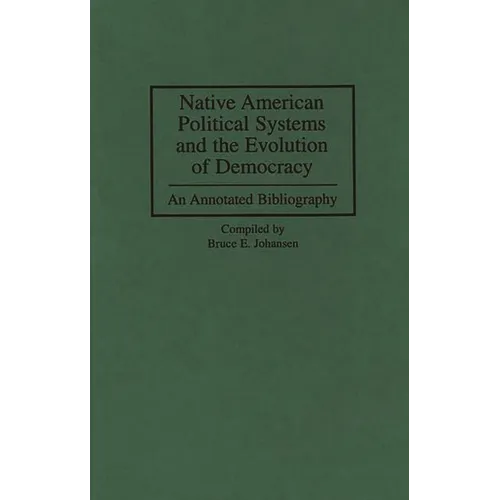 Native American Political Systems and the Evolution of Democracy: An Annotated Bibliography