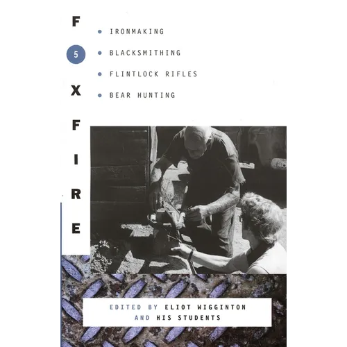 Foxfire 5: Ironmaking, Blacksmithing, Flintlock Rifles, Bear Hunting