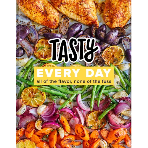 Tasty Every Day: All of the Flavor, None of the Fuss (an Official Tasty Cookbook)