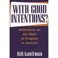 With Good Intentions?: Reflections on the Myth of Progress in America