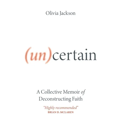 (Un)Certain: A Collective Memoir of Deconstructing Faith