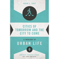 Cities of Tomorrow and the City to Come: A Theology of Urban Life