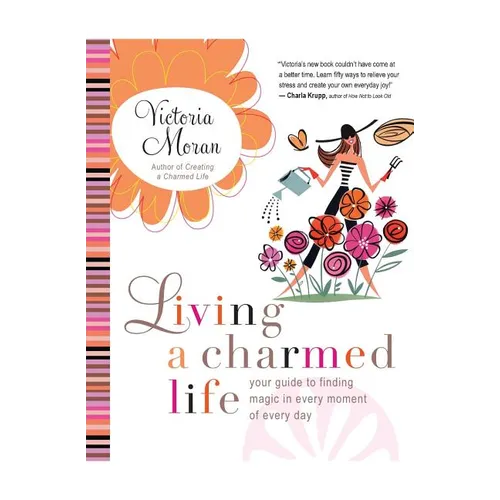 Living a Charmed Life: Your Guide to Finding Magic in Every Moment of Every Day