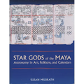 Star Gods of the Maya: Astronomy in Art, Folklore, and Calendars