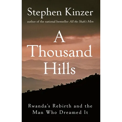A Thousand Hills: Rwanda's Rebirth and the Man Who Dreamed It