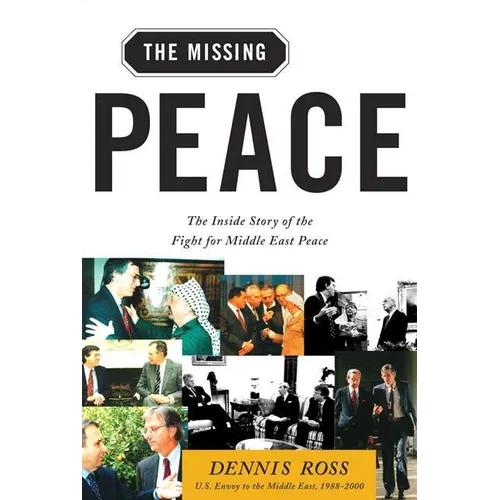 The Missing Peace: The Inside Story of the Fight for Middle East Peace