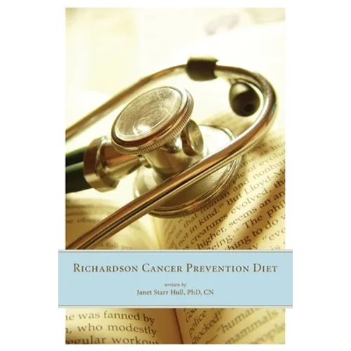 The Richardson Cancer Prevention Diet: A Nutrition and Diet Regimen for the Prevention of Cancer