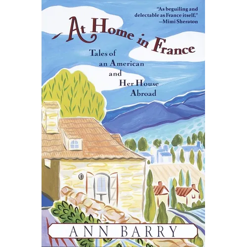 At Home in France: Tales of an American and Her House Aboard