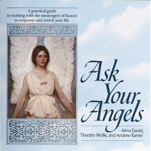 Ask Your Angels: A Practical Guide to Working with the Messengers of Heaven to Empower and EnrichYour Life