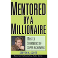 Mentored by a Millionaire: Master Strategies of Super Achievers