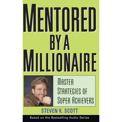 Mentored by a Millionaire: Master Strategies of Super Achievers