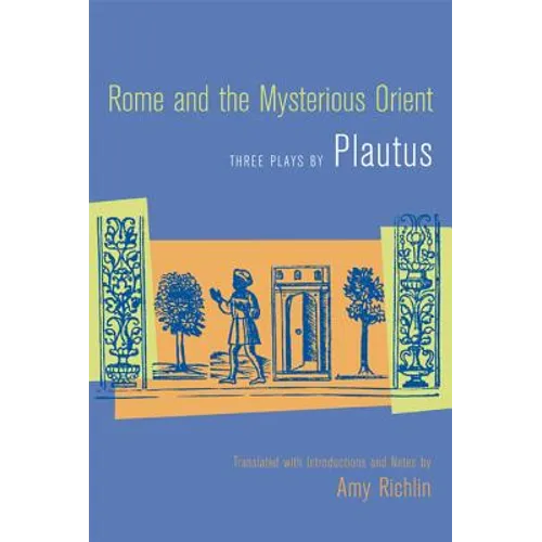 Rome and the Mysterious Orient: Three Plays by Plautus