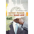 Never Drank the Kool-Aid: Essays