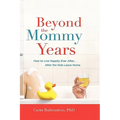 Beyond the Mommy Years: How to Live Happily Ever After... After the Kids Leave Home