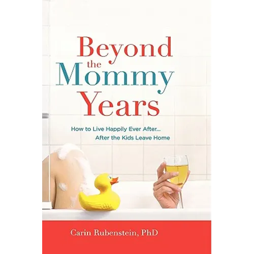 Beyond the Mommy Years: How to Live Happily Ever After... After the Kids Leave Home