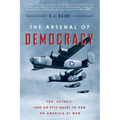 The Arsenal of Democracy: Fdr, Detroit, and an Epic Quest to Arm an America at War