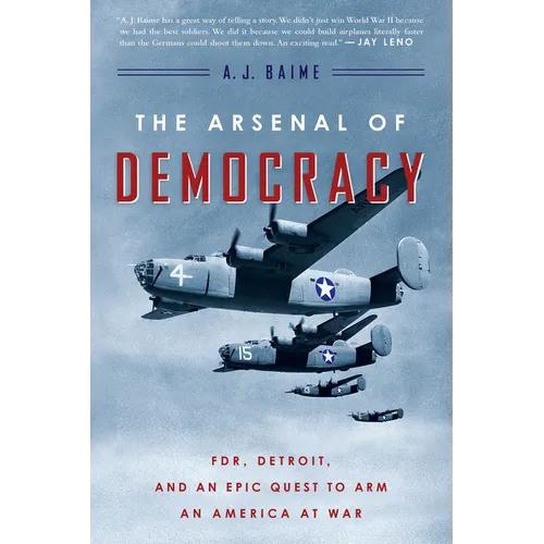 The Arsenal of Democracy: Fdr, Detroit, and an Epic Quest to Arm an America at War