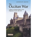 The Occitan War: A Military and Political History of the Albigensian Crusade, 1209 1218