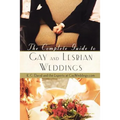 The Complete Guide to Gay and Lesbian Weddings