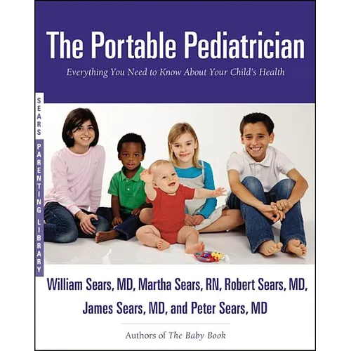 The Portable Pediatrician: Everything You Need to Know About Your Child's Health