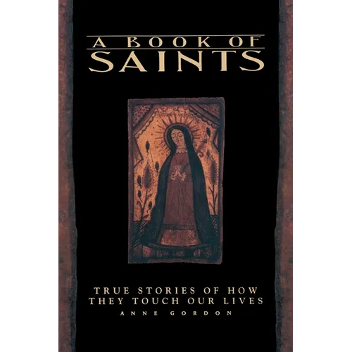 A Book of Saints: True Stories of How They Touch Our Lives