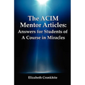 The ACIM Mentor Articles: Answers for Students of A Course in Miracles