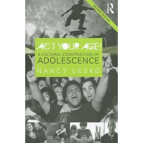Act Your Age!: A Cultural Construction of Adolescence