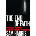 The End of Faith: Religion, Terror, and the Future of Reason