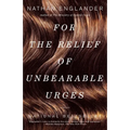 For the Relief of Unbearable Urges: Stories