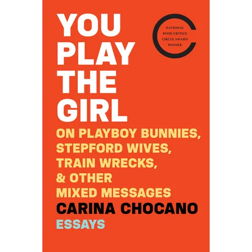 You Play the Girl: On Playboy Bunnies, Stepford Wives, Train Wrecks, & Other Mixed Messages