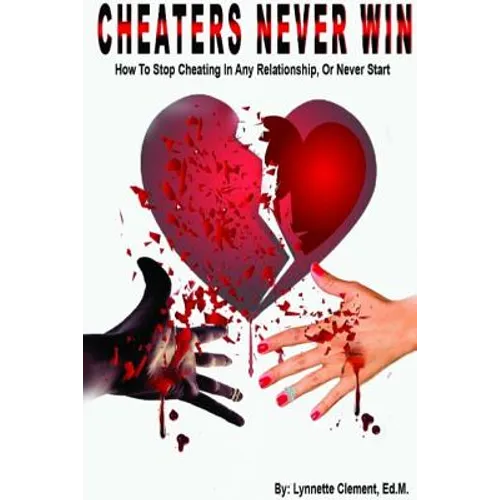 Cheaters Never Win: How to Stop Cheating In Any Relationship or Never Start