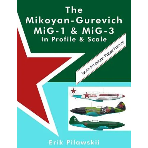 The Mikoyan-Gurevich MiG-1 & MiG-3 In Profile & Scale