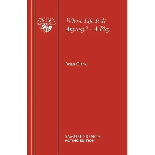 Whose Life Is It Anyway? - A Play