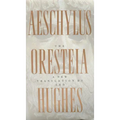 The Oresteia of Aeschylus: A New Translation by Ted Hughes