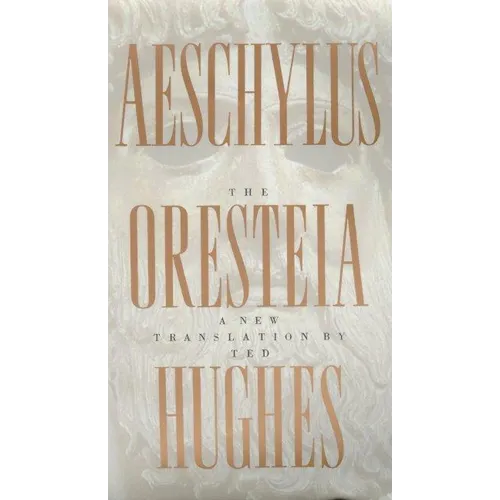 The Oresteia of Aeschylus: A New Translation by Ted Hughes