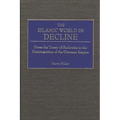 The Islamic World in Decline: From the Treaty of Karlowitz to the Disintegration of the Ottoman Empire