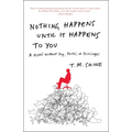 Nothing Happens Until It Happens to You: A Novel Without Pay, Perks, or Privileges