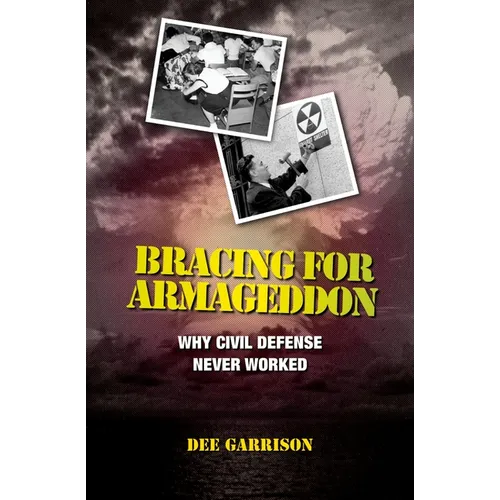 Bracing for Armageddon: Why Civil Defense Never Worked
