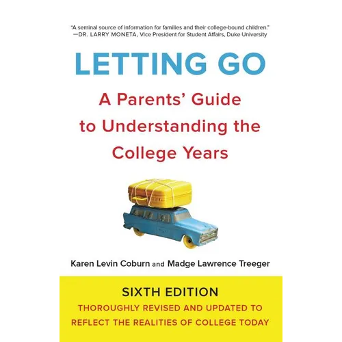 Letting Go: A Parents' Guide to Understanding the College Years