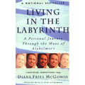 Living in the Labyrinth: A Personal Journey Through the Maze of Alzheimer's