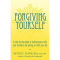 Forgiving Yourself: A Step-By-Step Guide to Making Peace with Your Mistakes and Getting on with Your Life