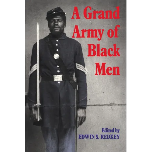 A Grand Army of Black Men: Letters from African-American Soldiers in the Union Army 1861 1865